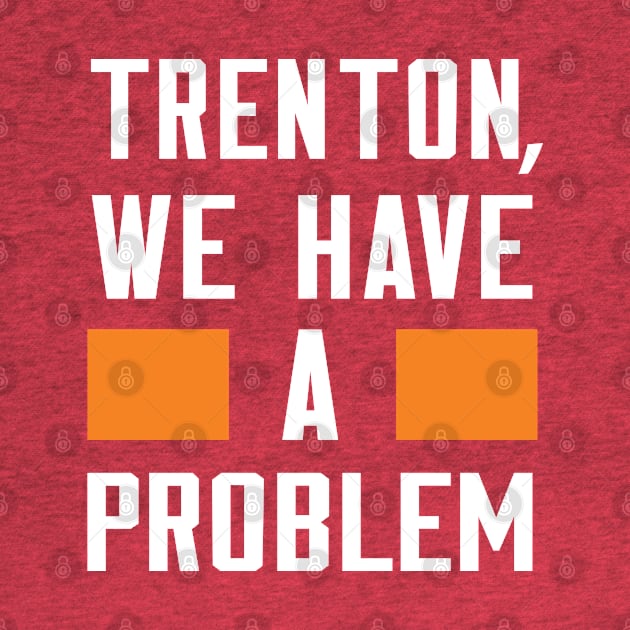 TRENTON, WE HAVE A PROBLEM by Greater Maddocks Studio